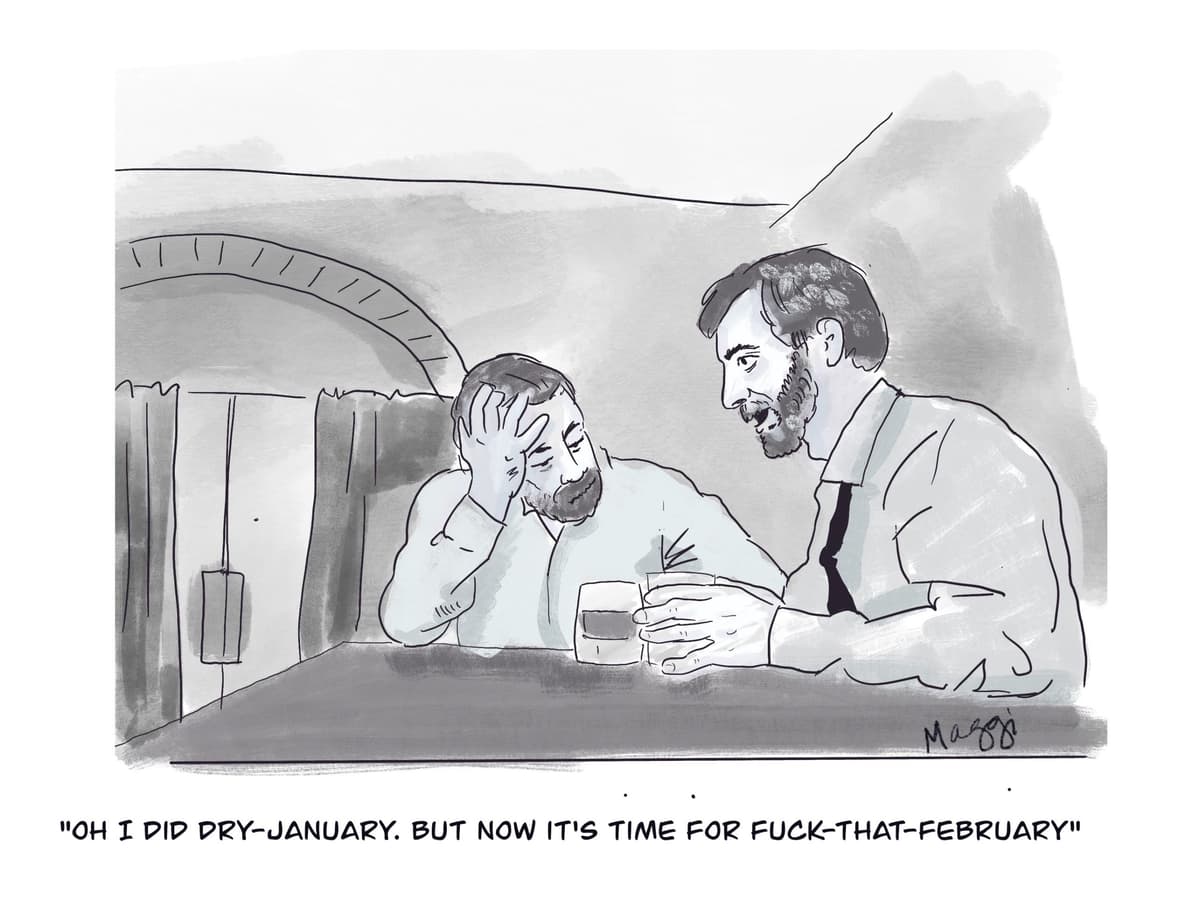 Oh I did Dry January. But now it's time for fuck-that-February.