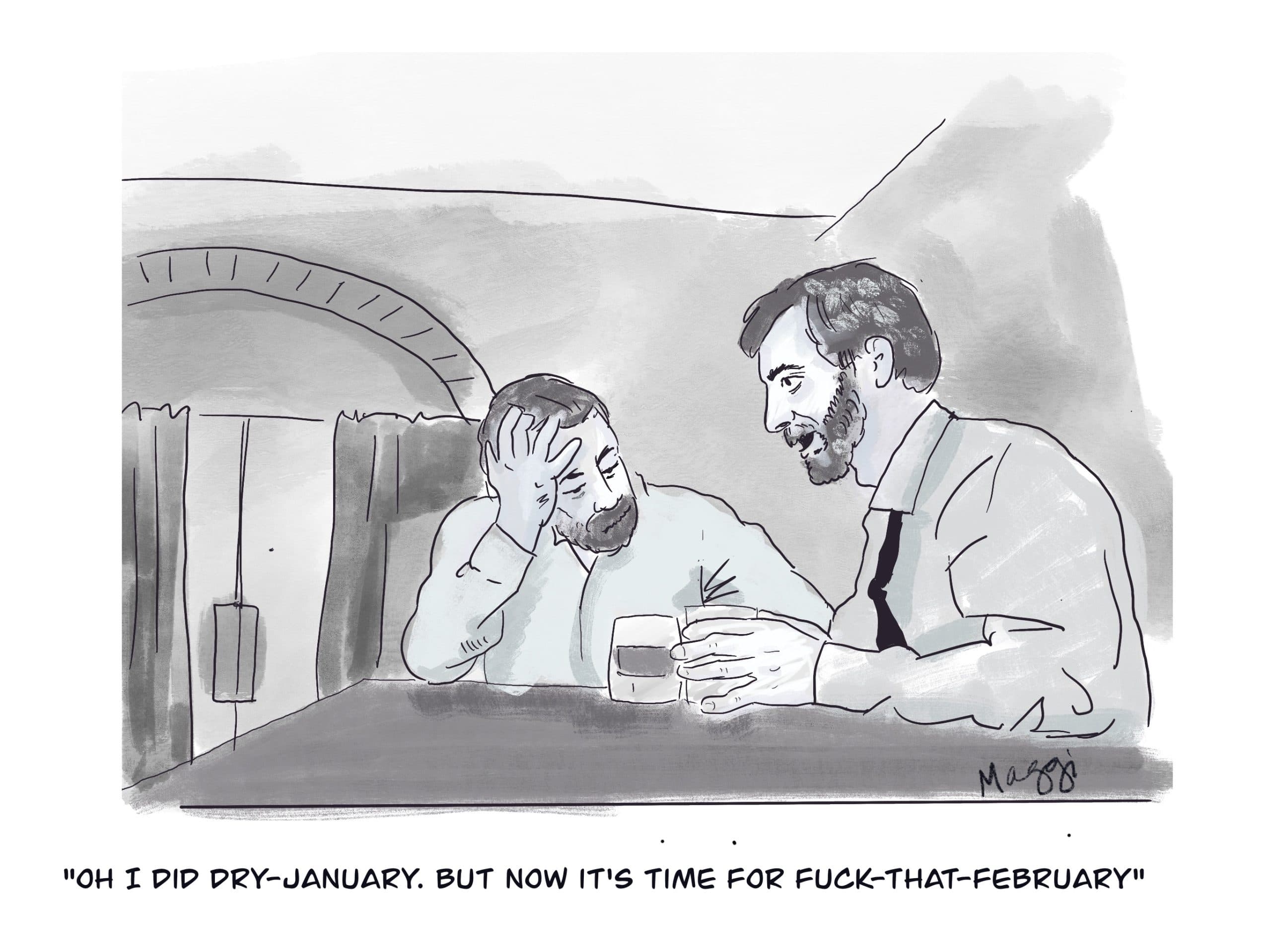 Oh I did Dry January. But now it's time for fuck-that-February.