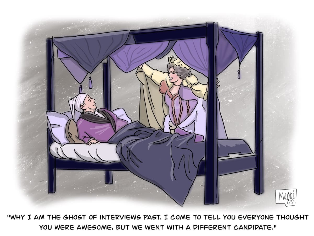 Why I am the ghost of interviews past. I come to tell you everyone thought you were awesome, but we went with a different candidate.