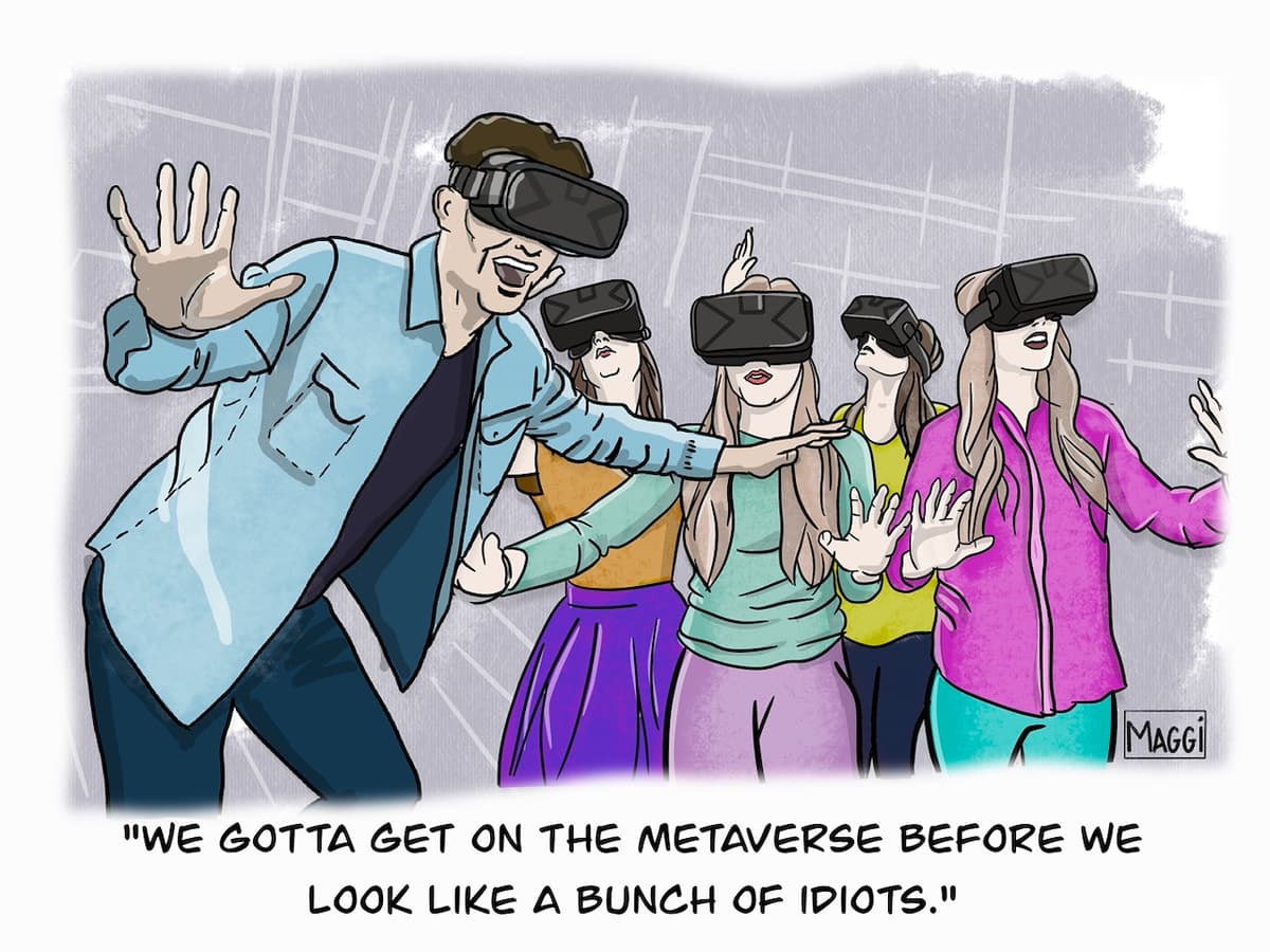 We gotta get on the Metaverse before we look like a bunch of idiots.