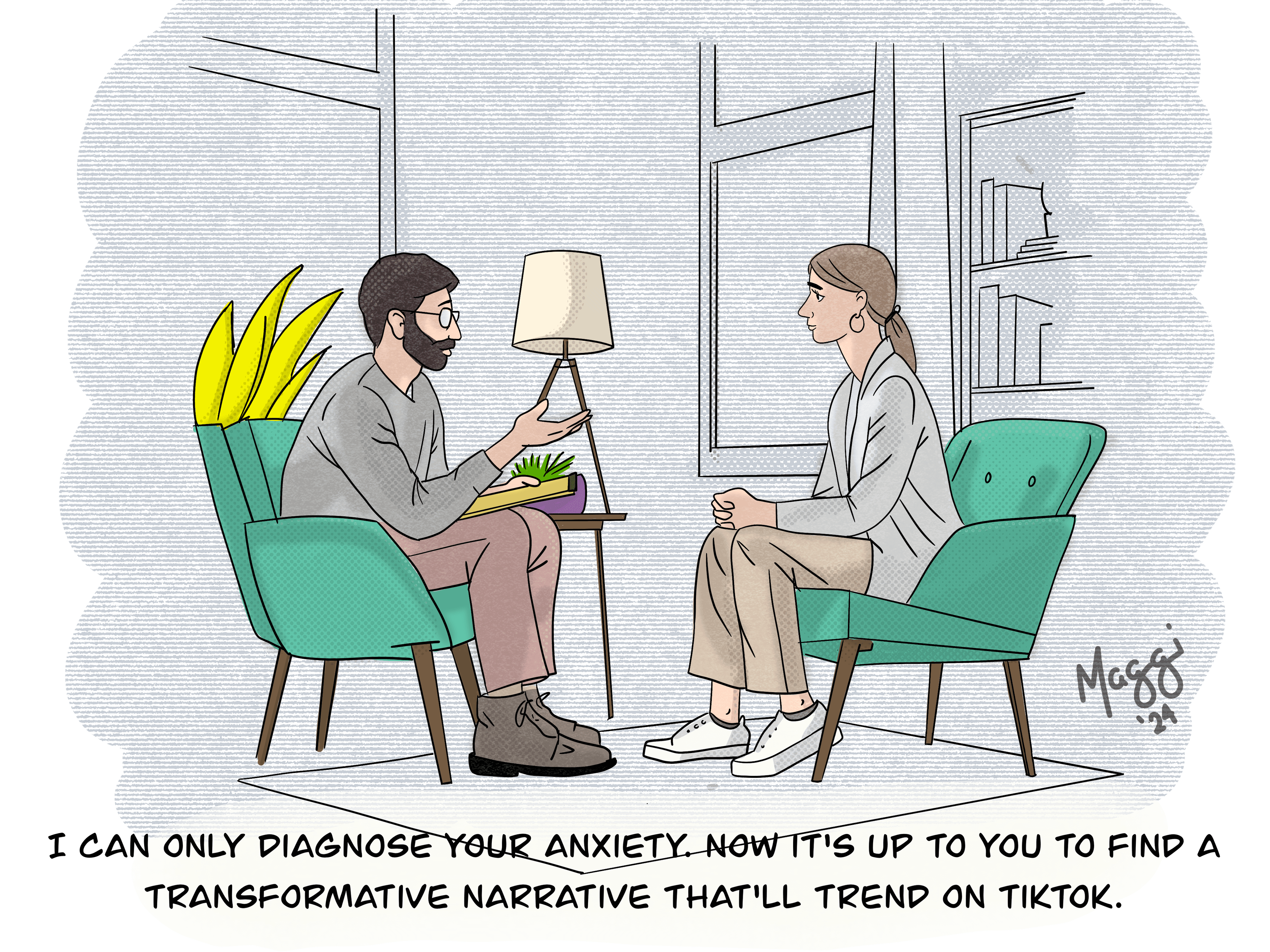 I can only diagnose your anxiety. Now it's up to you to find a transformative narrative that'll trend on TikTok.