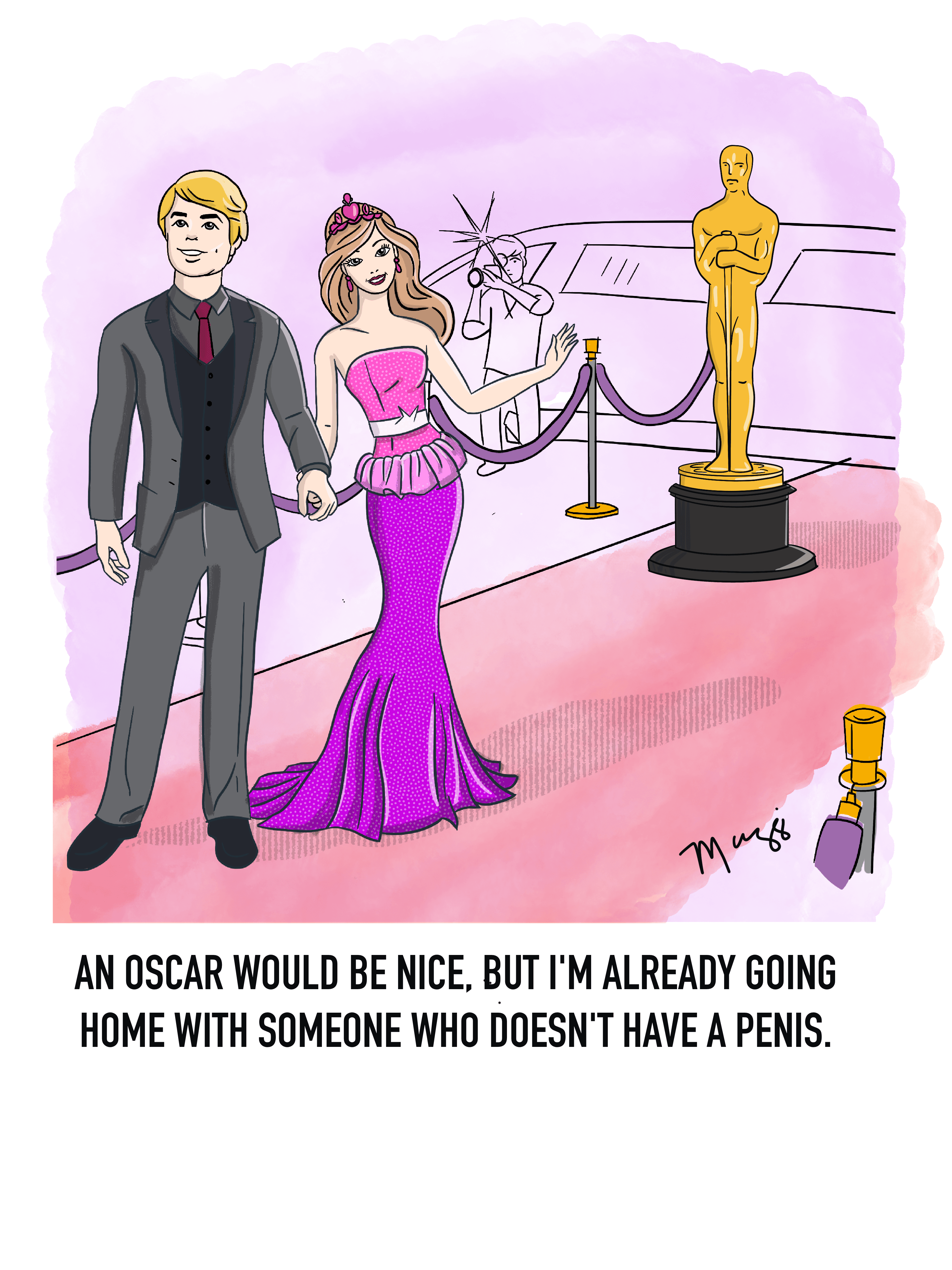 An Oscar would be nice, but I'm already going with someone who doesn't have a penis.